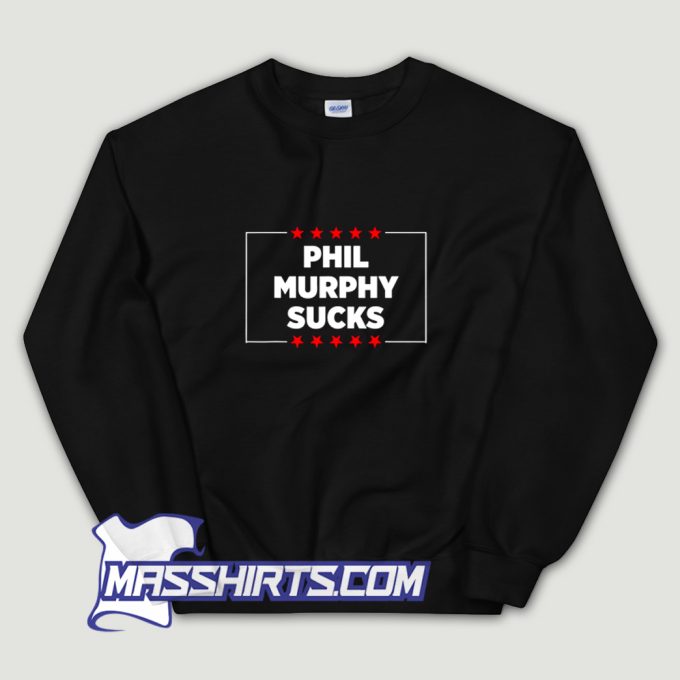 Phil Murphy Sucks Political Sweatshirt