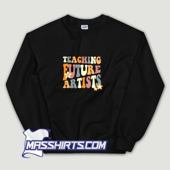 Teaching Future Artists Sweatshirt