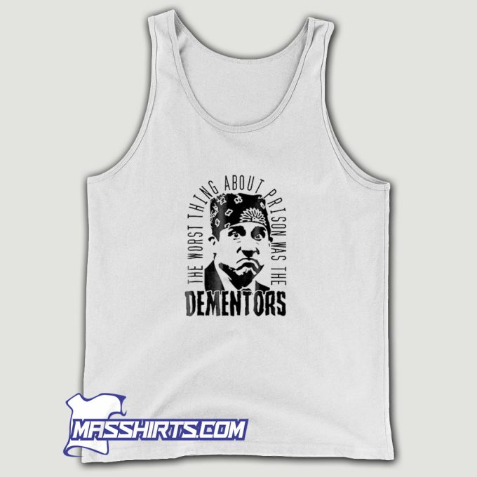 The Worst Thing About Prison Was The Dementors Michael Scott Tank Top