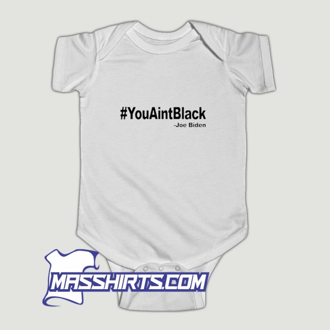 Youaintblack Quote Anti Biden Baby Onesie