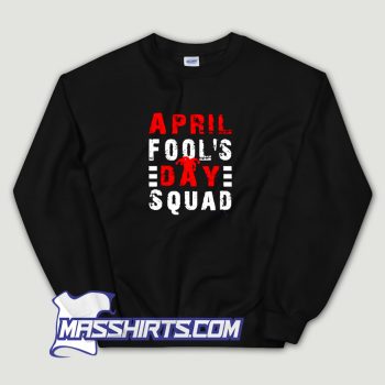 April Fools Day Squad Sweatshirt