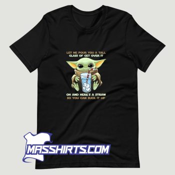 Baby Yoda Let Me Pour You A Tall T Shirt Design