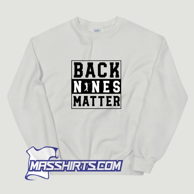 Back Nines Matter Sweatshirt