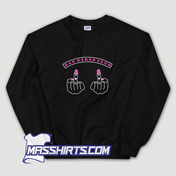 Bad Girl Club Fuck Finger Sweatshirt