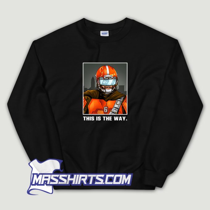 Baker Mayfield Cleveland Browns This Is The Way Sweatshirt