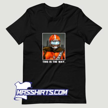 Baker Mayfield Cleveland Browns This Is The Way T Shirt Design