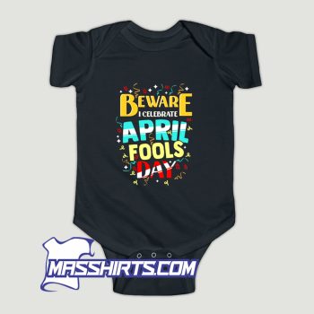 Beware I Celebrate April Fools Day Baby Onesie