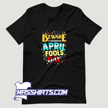 Beware I Celebrate April Fools Day T Shirt Design