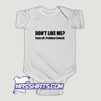 Dont Like Me Fuck Off Problem Solved Baby Onesie