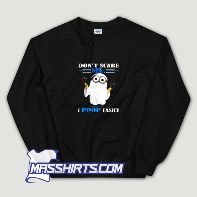 Dont Scare Me I Poop Easily Sweatshirt