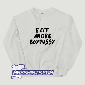 Eat More Boypussy Sweatshirt