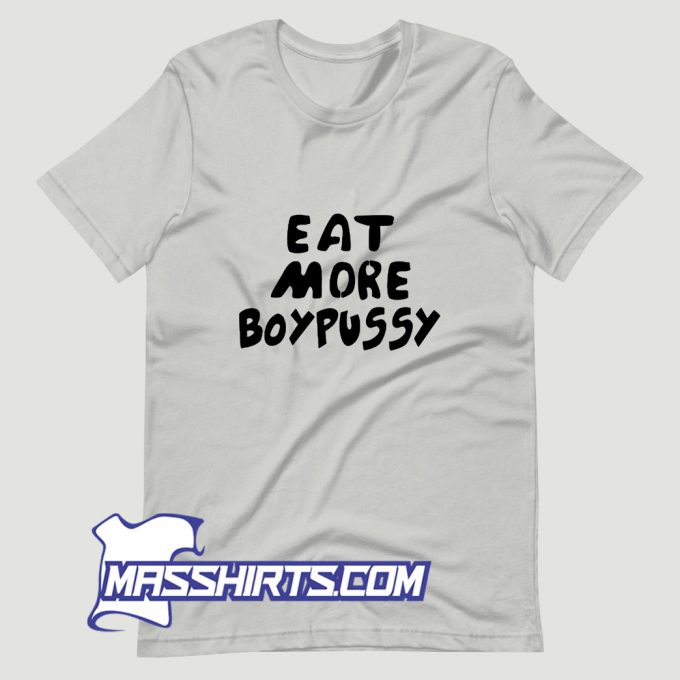Eat More Boypussy T Shirt Design