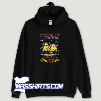 I Work To Support My Minion Addiction Hoodie Streetwear