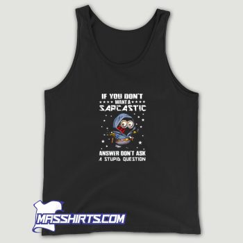 If You Dont Want A Sarcastic Tank Top