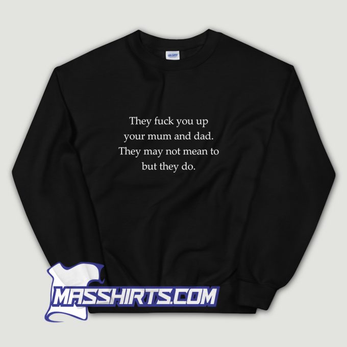 They Fuck You Up Sweatshirt