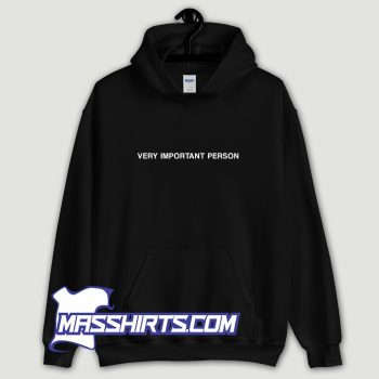 Very Important Person Hoodie Streetwear