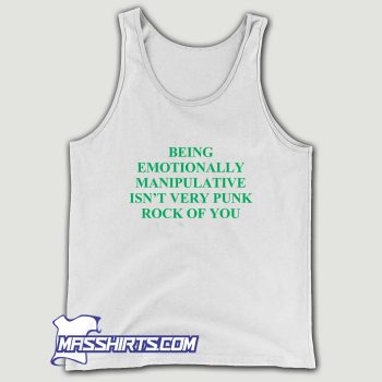 Being Emotionally Manipulative Isnt Very Punk Rock Tank Top