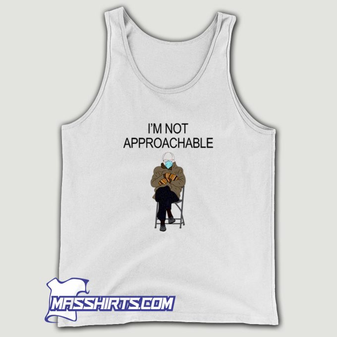 Bernie Sandersn Im Not Approachable Tank Top