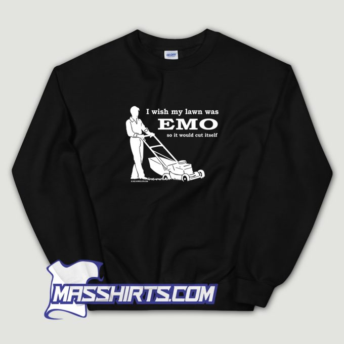 I Wish My Lawn Was Emo Sweatshirt