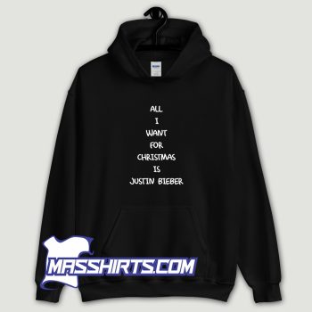 All I Want For Christmas Is Justin Bieber Hoodie Streetwear