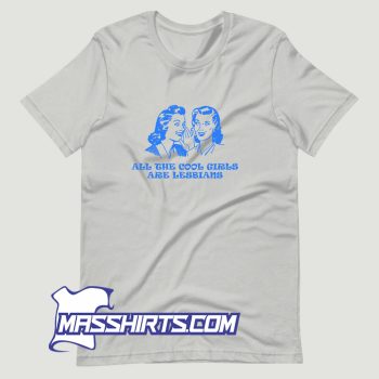All The Cool Girls Are Lesbians T Shirt Design