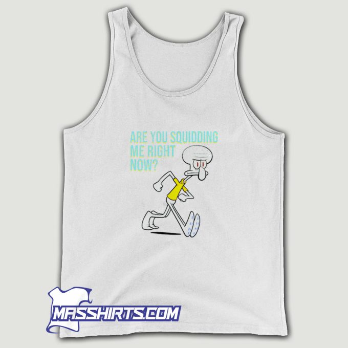 Are You Squidding Me Right Now Tank Top