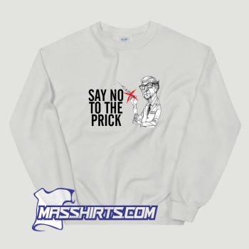 Bill Gate Say No To The Prick Sweatshirt