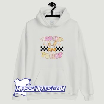 Bunny Too Hip To Hop Easter Day Hoodie Streetwear