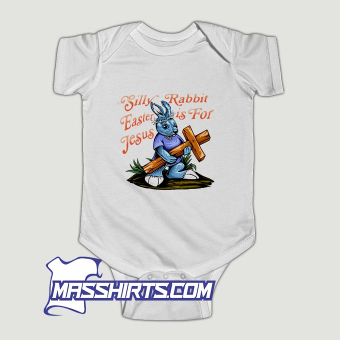 Silly Rabbit Easter Is For Jesus Baby Onesie