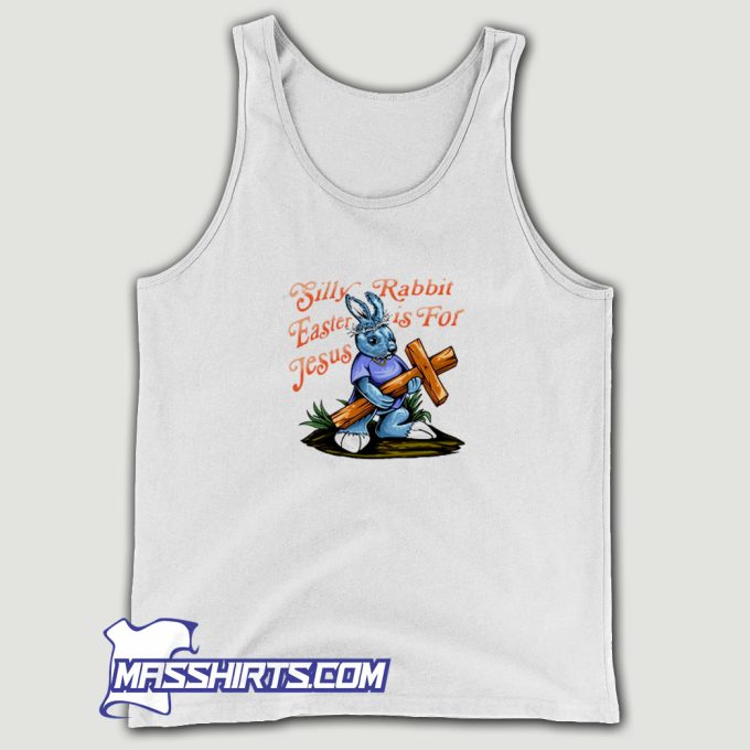 Silly Rabbit Easter Is For Jesus Tank Top