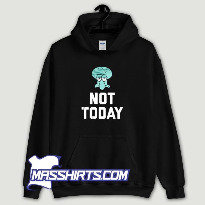 Squidward Tentacles Not Today Hoodie Streetwear