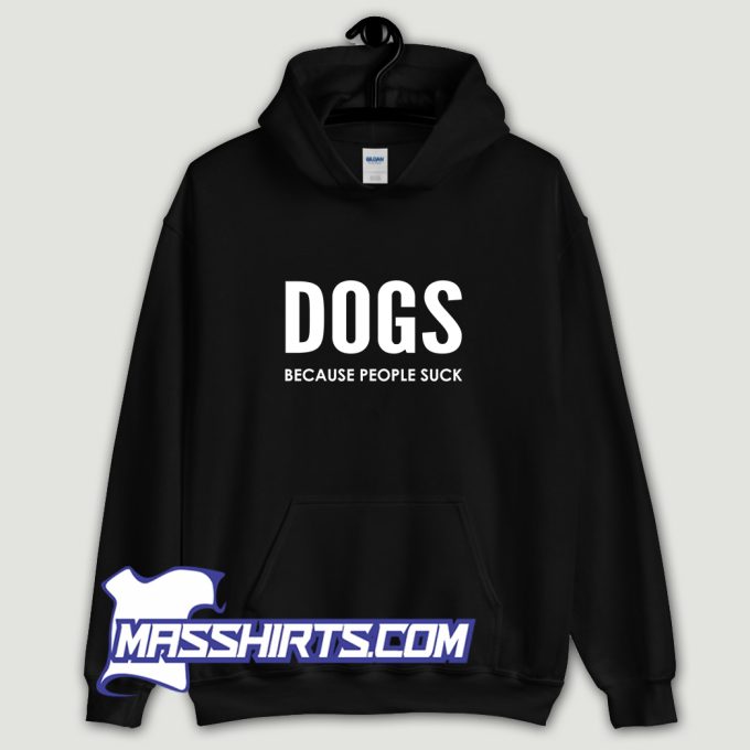 Dogs Because People Sucks Hoodie Streetwear