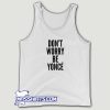 Dont Worry Be Yonce Tank Top