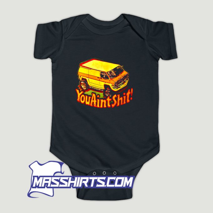 You Aint Shit Van Car 90s Baby Onesie