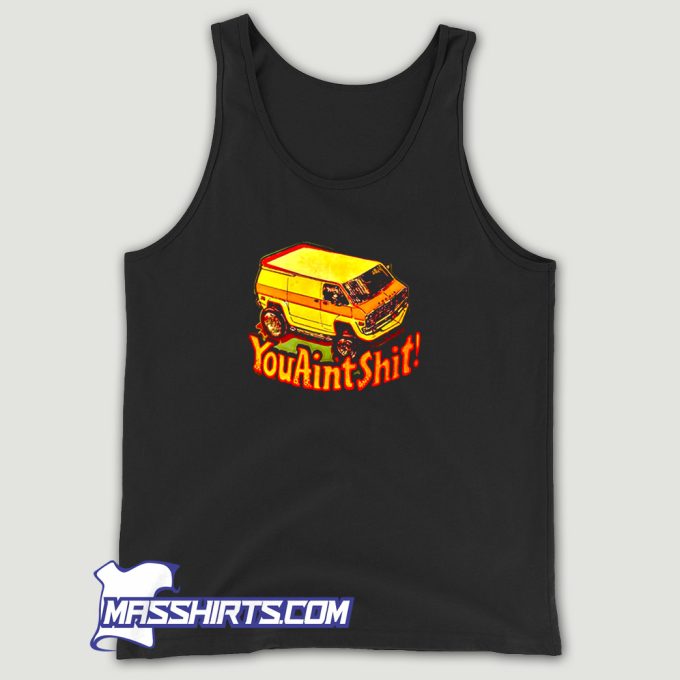 You Aint Shit Van Car 90s Tank Top