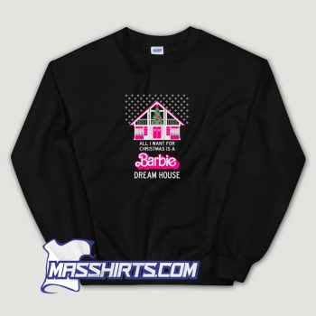 All I Want For Christmas Barbie Dream House Sweatshirt