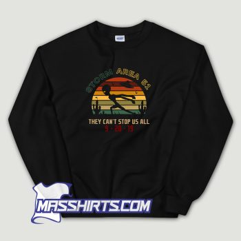 Alien Storm Area 51 They Cant Stop Us All Sweatshirt