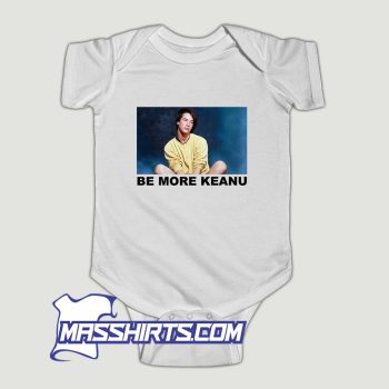 Be More Keanu Baby Onesie