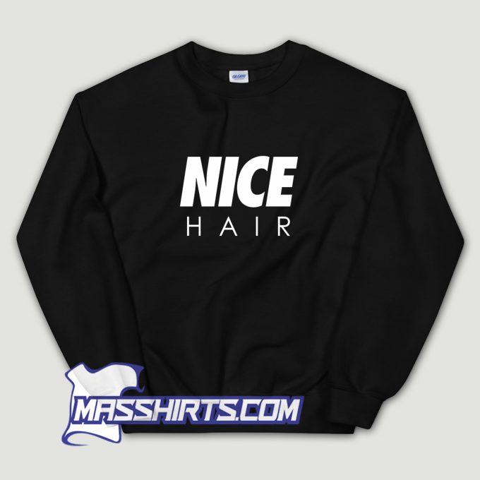 Best Nice Hair Sweatshirt