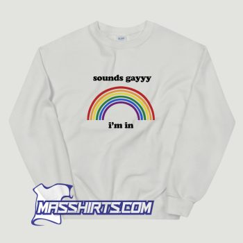 Best Sounds Gayyy Im In Sweatshirt