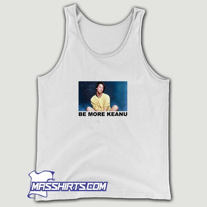 Cheap Be More Keanu Tank Top