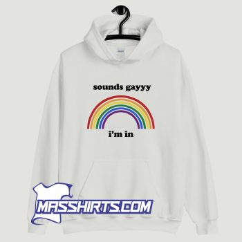 Cool Sounds Gayyy Im In Hoodie Streetwear