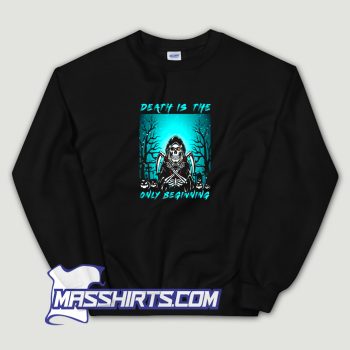 Death Is The Only Beginning Sweatshirt