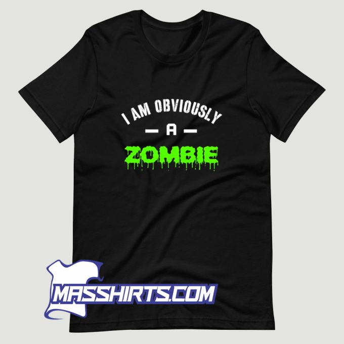 I Am Obviously A Zombie T Shirt Design