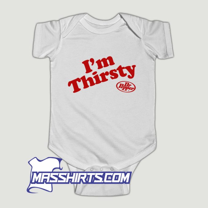 Im Thirsty Dr Pepper Baby Onesie