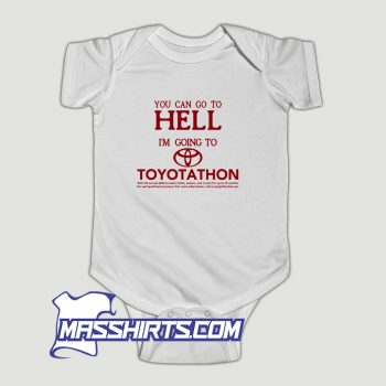 You Can Go To Hell Im Going To Toyotathon Baby Onesie