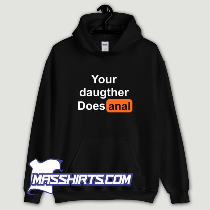 Your Daughter Does Anal Pornhub Hoodie Streetwear